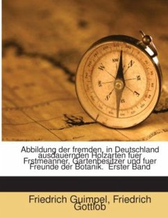 Abbildung Der Fremden, In Deutschland Ausdauernden Holzarten: Erster Band, Volume 1 - Gottlob, Friedrich;Guimpel, Friedrich