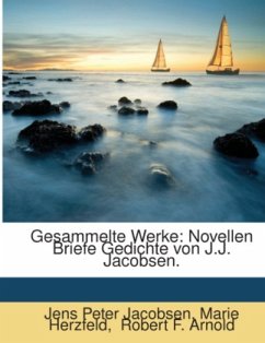 Gesammelte Werke: Novellen. Fragmente. Briefe. Gedichte [1899... - Herzfeld, Marie;Jacobsen, Jens P.;Robert F. Arnold