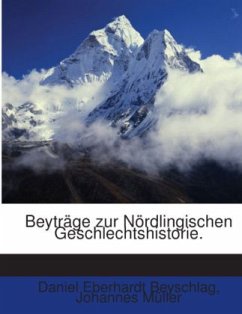 Beyträge Zur Nördlingischen Geschlechtshistorie, Volumes 1-2 - Müller, Johannes;Beyschlag, Daniel Eberhardt