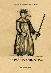 Die Pest in Berlin 1576 - Eikermann, Diethelm; Kaiser, Gabriele