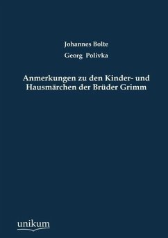 Anmerkungen zu den Kinder- und Hausmärchen der Brüder Grimm - Bolte, Johannes;Polivka, Georg