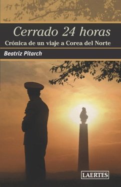 Cerrado 24 Horas: Crónica de un viaje a Corea del Norte - Pitarch, Beatriz