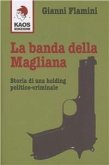 La banda della Magliana. Storia di una holding politico-criminale La banda della Magliana. Storia di una holding politico-criminale