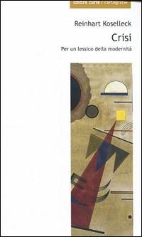 Crisi. Per un lessico della modernità - Koselleck, Reinhart