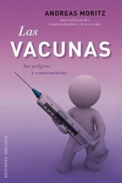 Las Vacunas: Sus Peligros y Consecencias = The Vaccines - Moritz, Andreas
