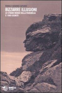 Bizzarre illusioni. Lo strano mondo della pareidolia e i suoi segreti Bizzarre illusioni. Lo strano mondo della pareidolia e i suoi segreti
