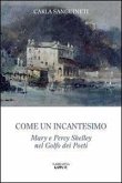 Come un incantesimo. Mary e Percy Shelley nel golfo dei poeti Come un incantesimo. Mary e Percy Shelley nel golfo dei poeti