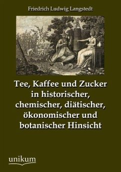 Tee, Kaffee und Zucker in historischer, chemischer, diätischer, ökonomischer und botanischer Hinsicht - Langstedt, Friedrich Ludwig