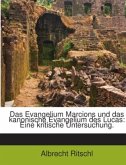 Das Evangelium Marcions Und Das Kanonische Evangelium Des Lucas: Eine Kritische Untersuchung...