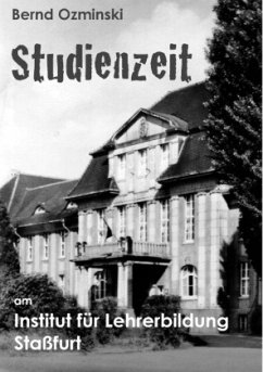 Studienzeit am Institut für Lehrerbildung Staßfurt - Ozminski, Bernd