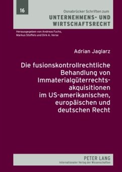 Die fusionskontrollrechtliche Behandlung von Immaterialgüterrechtsakquisitionen im US-amerikanischen, europäischen und d - Jaglarz, Adrian