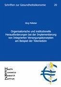 Organisatorische und institutionelle Herausforderungen bei der Implementierung von Integrierten Versorgungskonzepten am Beispiel der Telemedizin - Pelleter, Jörg