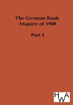 The German Bank Inquiry of 1908 - Ohne Autor