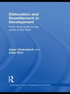 Dislocation and Resettlement in Development - Chakrabarti, Anjan; Dhar, Anup Kumar