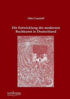 Die Entwicklung der modernen Buchkunst in Deutschland - Grautoff, Otto