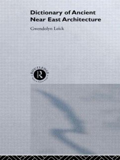 A Dictionary of Ancient Near Eastern Architecture - Leick, Gwendolyn