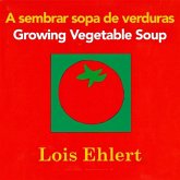 Growing Vegetable Soup/Sembrar Sopa de Verduras Board Book