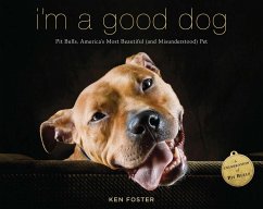 I'm a Good Dog: Pit Bulls, America's Most Beautiful (and Misunderstood) Pet - Foster, Ken