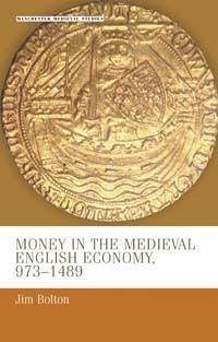 Money in the Medieval English Economy 973-1489 - Bolton, J L