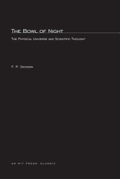 The Bowl of Night: The Physical Universe and Scientific Thought - Dickson, F. P.