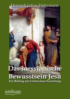 Das messianische Bewusstsein Jesu - Holtzmann, Heinrich J.