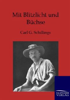 Mit Blitzlicht und Büchse - Schillings, Carl G.