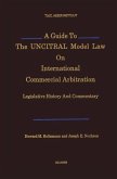 A Guide to the Uncitral Model Law on International Commercial Arbitration: Legislative History and Commentary