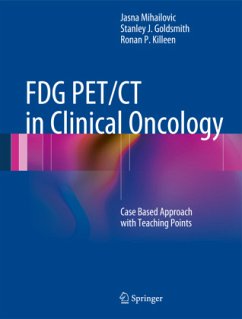 FDG PET/CT in Clinical Oncology - Mihailovic, Jasna;Goldsmith, Stanley J.;Killeen, Ronan P.