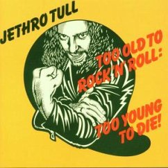 Too Old To Rock 'n' Roll... - Jethro Tull