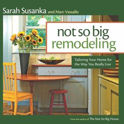 Not So Big Remodeling: Tailoring Your Home for the Way You Really Live - Susanka, Sarah; Vassallo, Marc