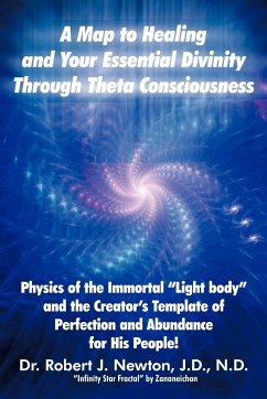 A Map to Healing and Your Essential Divinity Through Theta Consciousness - Newton, Robert J.