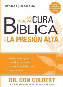 La Nueva Cura Bíblica Para La Presión Alta: Verdades Antiguas, Remedios Naturale S Y Los Últimos Hallazgos Para Su Salud / / The New Bible Cure for High Bloo - Colbert, Don