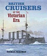 British Cruisers of the Victorian Era - Friedman, Norman