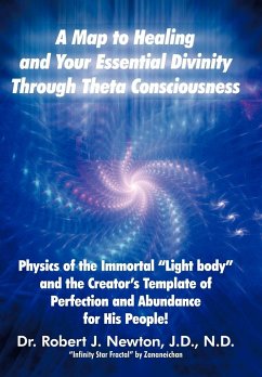 A Map to Healing and Your Essential Divinity Through Theta Consciousness - Newton, Robert J.