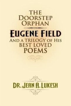 The Doorstep Orphan: Eugene Field and a Trilogy of His Best-Loved Poems - Lukesh, Jean A.