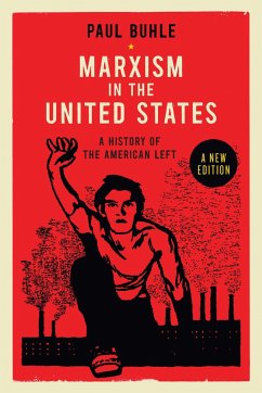 Marxism in the United States: Remapping the History of the American Left - Buhle, Paul