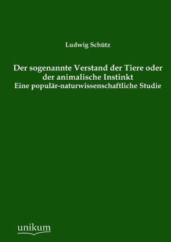 Der sogenannte Verstand der Tiere oder der animalische Instinkt - Schütz, Ludwig