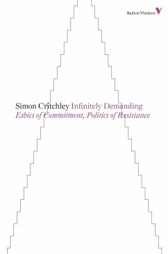 Infinitely Demanding: Ethics of Commitment, Politics of Resistance - Critchley, Simon