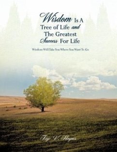 Wisdom Is A Tree of Life and The Greatest Success For Life - Haynes, Faye V.