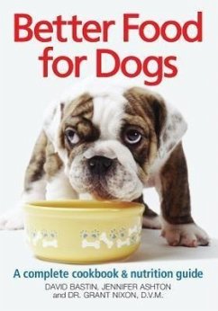 Better Food for Dogs - Bastin, David; Ashton, Jennifer; Nixon, Grant