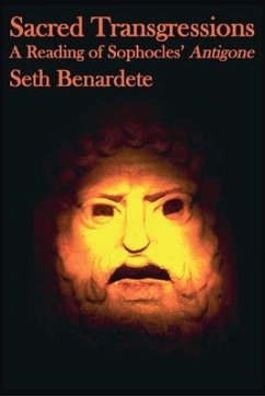 Sacred Transgressions: A Reading of Sophocles' Antigone - Benardete, Seth