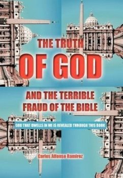 The Truth of God and the Terrible Fraud of the Bible - Ramirez, Carlos Alfonso