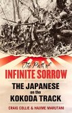 The Path of Infinite Sorrow: The Japanese on the Kokoda Track