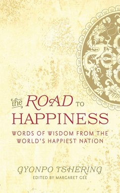 The Road to Happiness: Words of Wisdom from the World's Happiest Nation - Tshering, Gyonpo