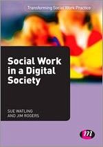 Social Work in a Digital Society - Watling, Sue; Rogers, Jim