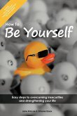 How to Be Yourself How to Be Yourself
