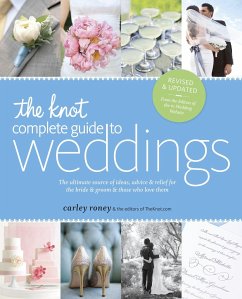 The Knot Complete Guide to Weddings: The Ultimate Source of Ideas, Advice & Relief for the Bride & Groom & Those Who Love Them - Roney, Carley; The Editors of Theknot Com