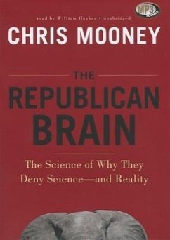 The Republican Brain: The Science of Why They Deny Science--And Reality - Mooney, Chris