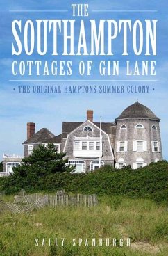 The Southampton Cottages of Gin Lane: The Original Hamptons Summer Colony - Spanburgh, Sally