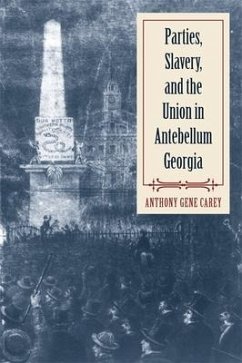 Parties, Slavery, and the Union in Antebellum Georgia - Carey, Anthony Gene